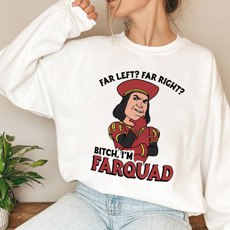 Far Left Far Right Bitch I’m Farquad T Shirt
