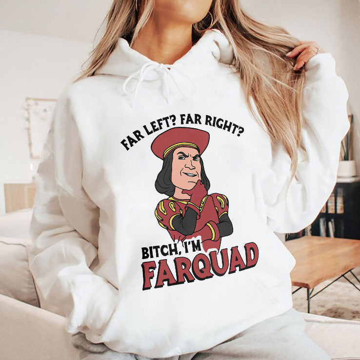 Far Left Far Right Bitch I’m Farquad T Shirt