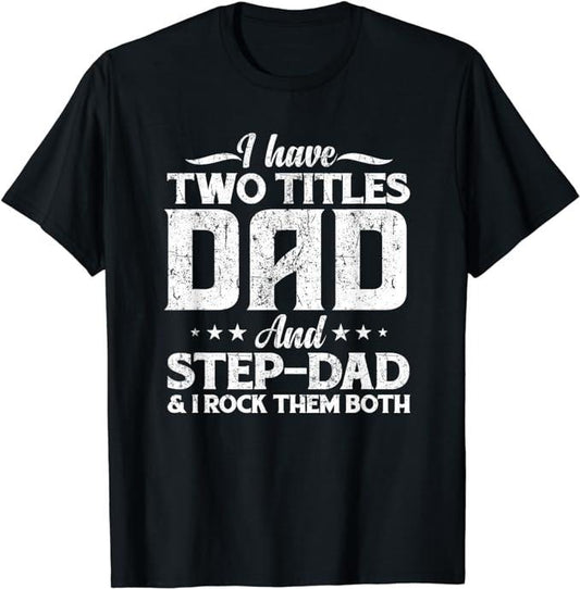 Father's Day T-Shirt, Gifts For Stepdad, I Have Two Titles Dad & Stepdad Vintage T-Shirt Menswear Fashion Casual Cotton Top Basic