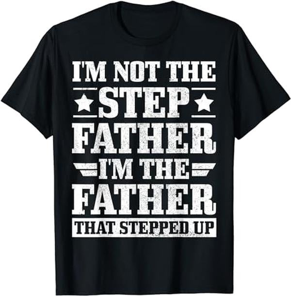 Father's Day T-Shirt, Gifts For Stepdad, I'm Not The Stepdad I'm The Dad That Stepped Up T-Shirt Menswear Fashion,...