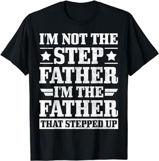 Father's Day T-Shirt, Gifts For Stepdad, I'm Not The Stepdad I'm The Dad That Stepped Up T-Shirt Menswear Fashion,...