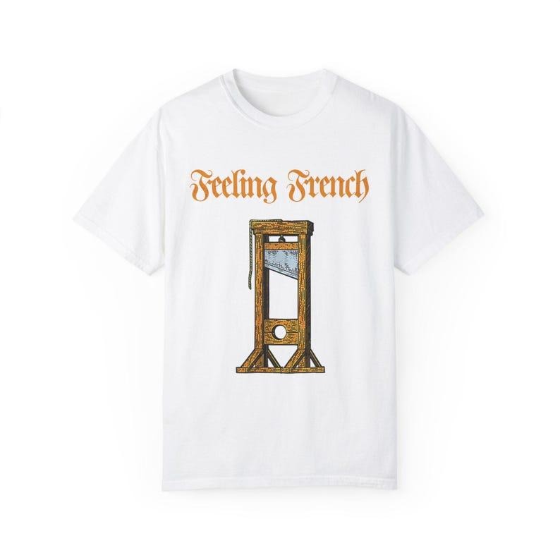 Feelin French Guillotine Shirt, Capitalism Social Justice Liberal Leftist Revolution Tee