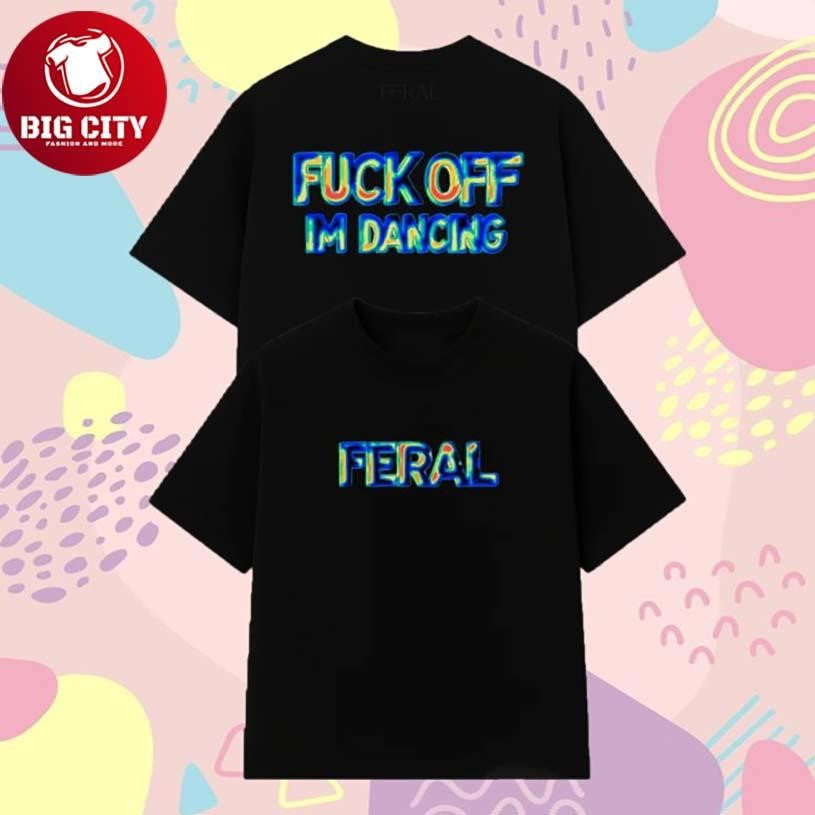 Feral Fuck Off I’m Dancing Thermal Vision Two Sided Shirt