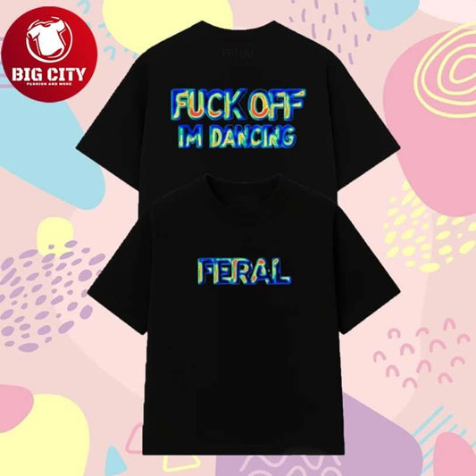 Feral Fuck Off I’m Dancing Thermal Vision Two Sided Shirt