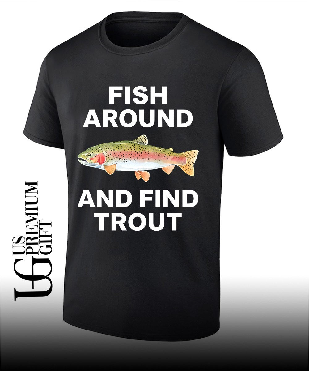 Fish around and find trout fishing angler shirt