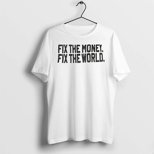 Fix The Money Fix The World Tshirts Sweater