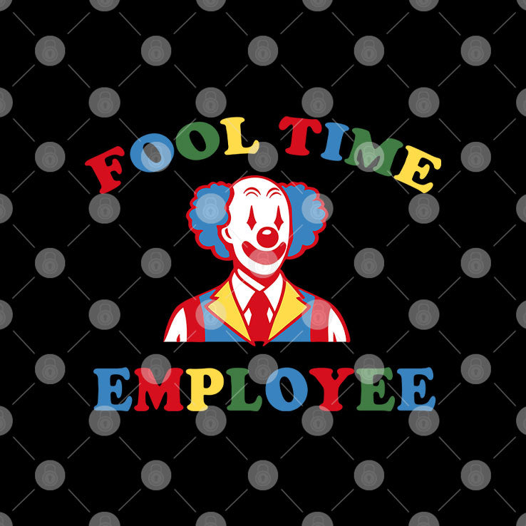 Fool Time Employee Clown T Shirt