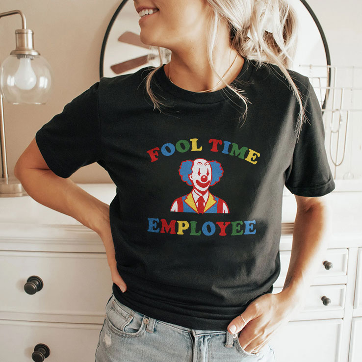 Fool Time Employee Clown T Shirt