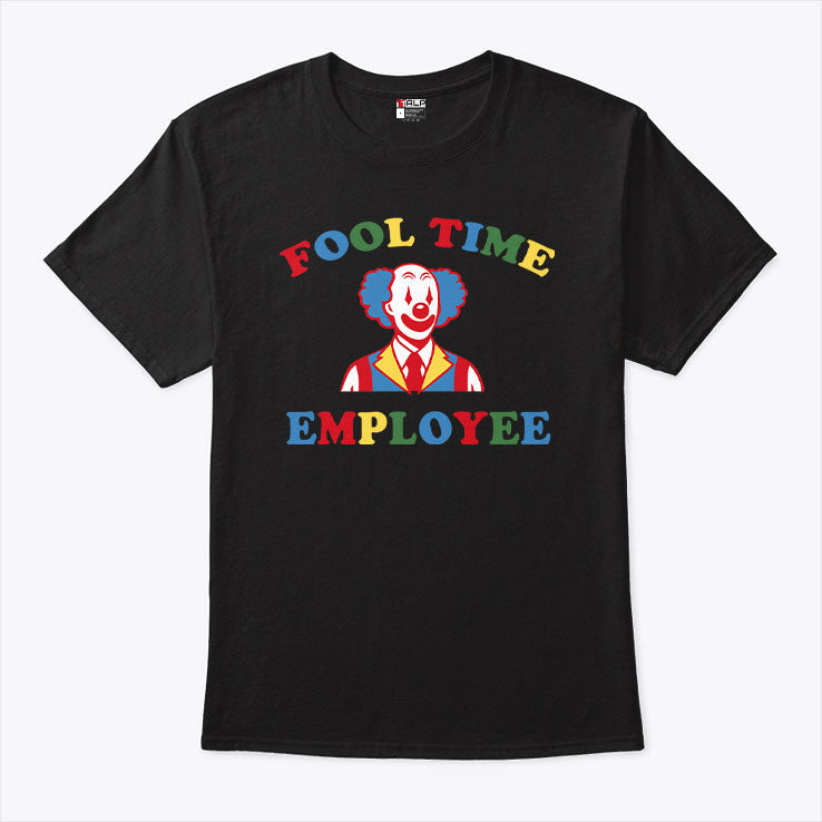 Fool Time Employee Clown T Shirt