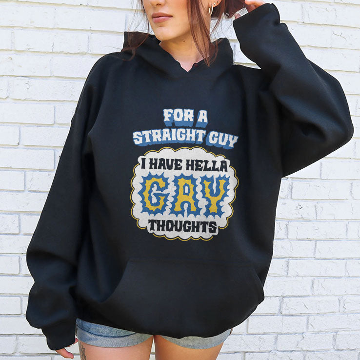 For A Straight Guy I Have Hella Gay Thoughts T Shirt