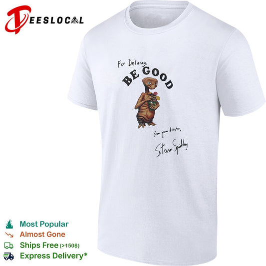 For Delaney Be Good E T the Extra Terrestrial Steven Spielberg signature shirt