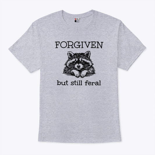Forgiven But Still Feral Raccoon T Shirt