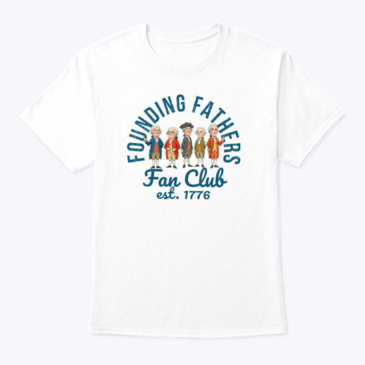 Founding Fathers Fan Club Est 1776 T Shirt