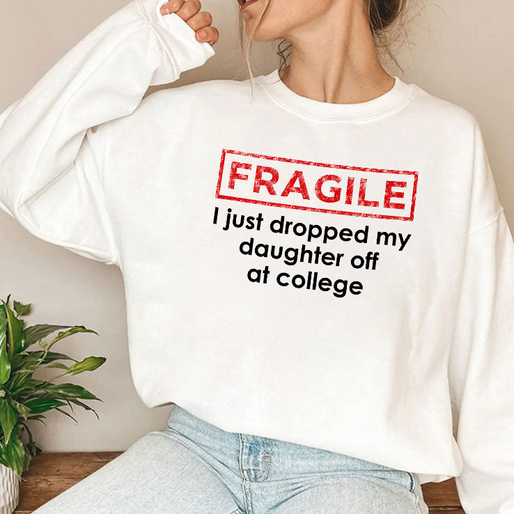 Fragile I Just Dropped My Daughter Off At College Shirt