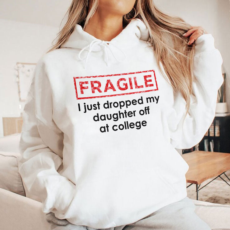 Fragile I Just Dropped My Daughter Off At College Shirt