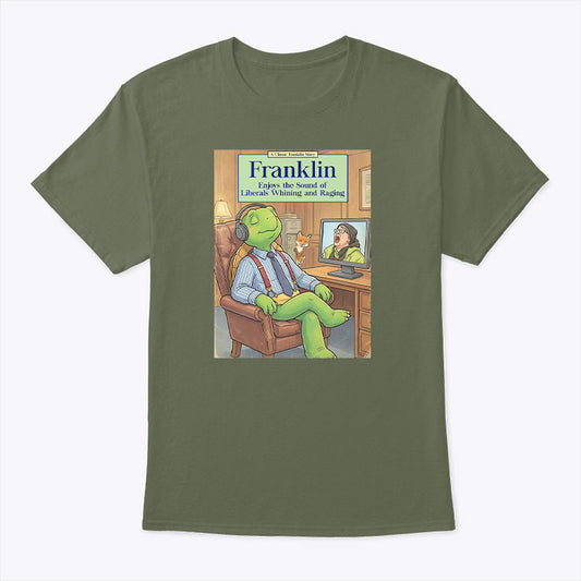 Franklin Enjoys The Sound Of Liberals Whining And Raging T Shirt