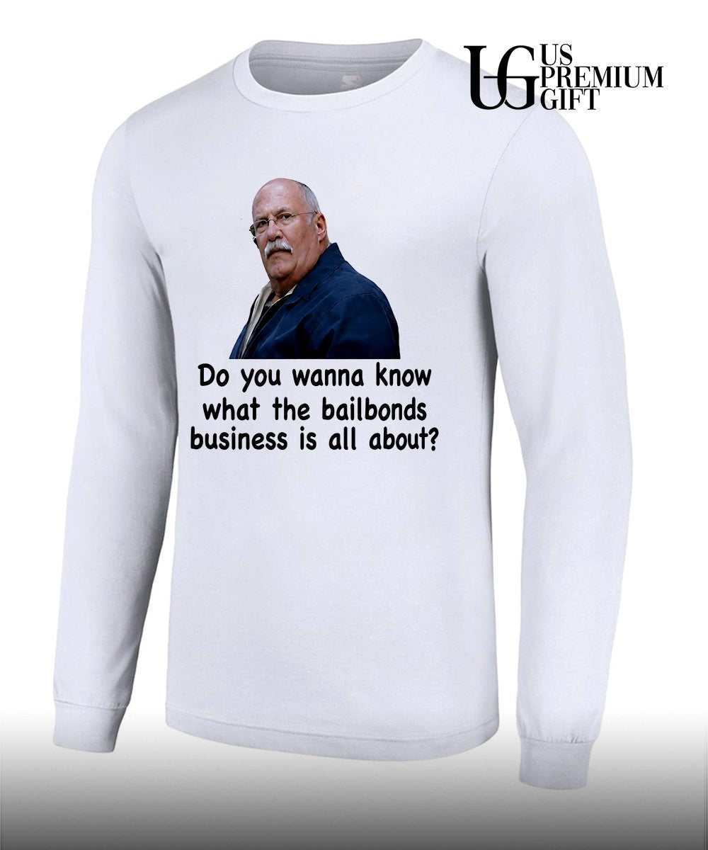 Fred Herbert Man Do You Wanna Know What The Bail Bonds Business shirt