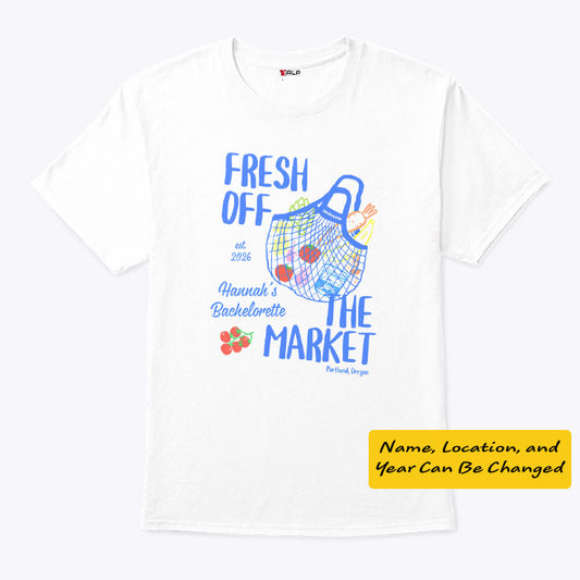Fresh Off The Market Bachelorette Party Personalized Shirt