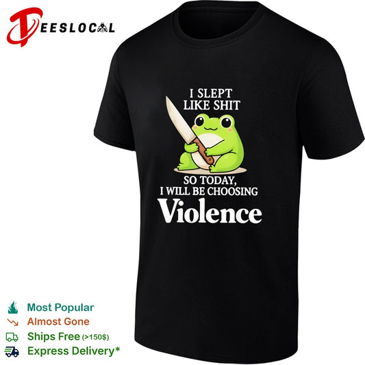 Frog I slept badly so today I will be choosing violence shirt
