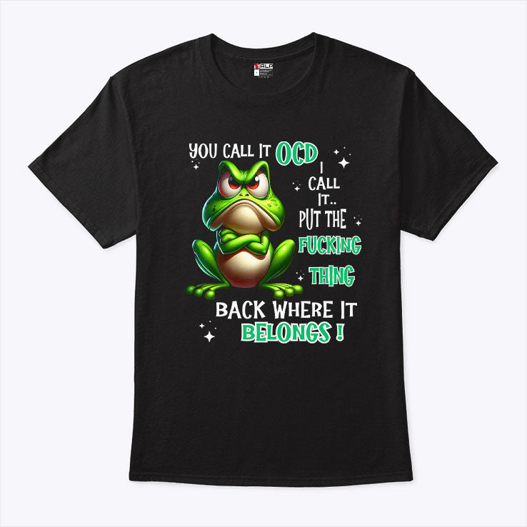 Frog You Call It OCD I Call It Put The Fucking Thing Back T Shirt