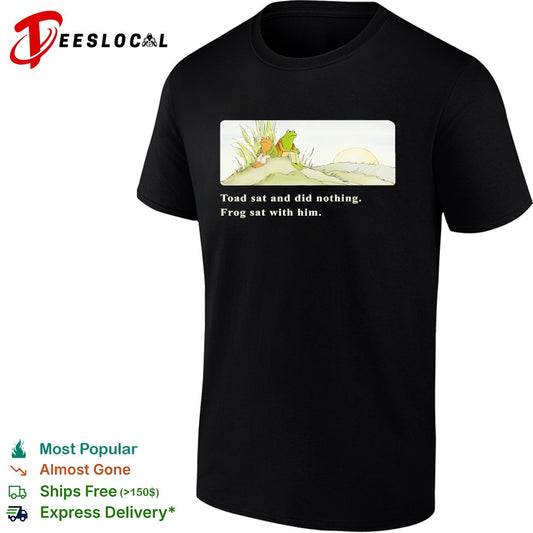 Frog and Toad sat and did nothing Frog sat with him shirt
