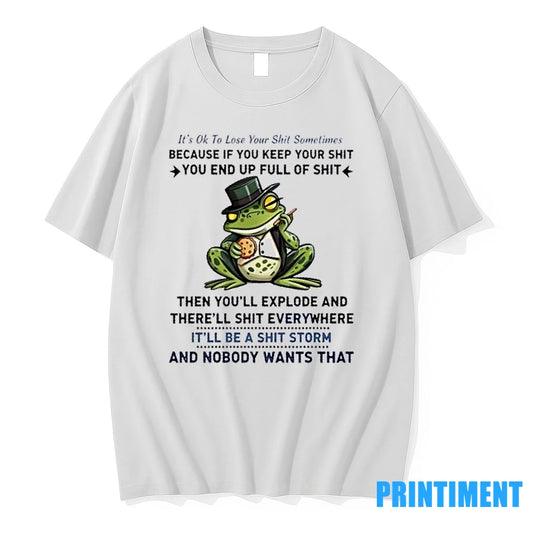Frog Its Ok To Loseyour Shit Sometimes Because If You Keep Your Shit You End - clothing by TeeHivey.com