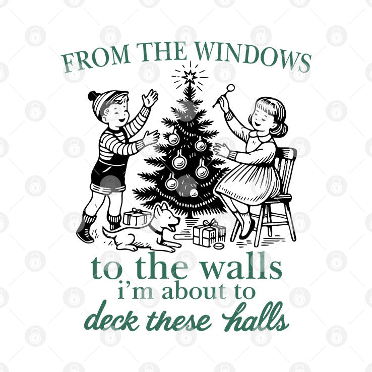 From The Windows To The Walls I’m About To Deck These Halls T Shirt