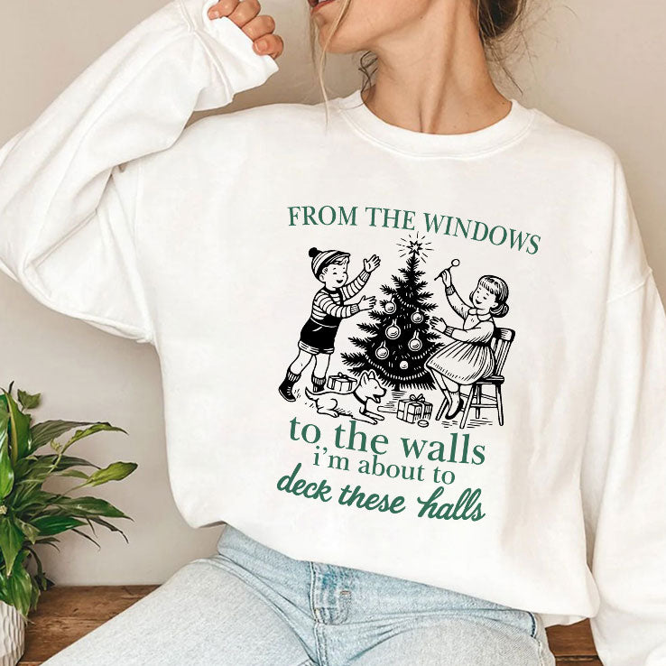 From The Windows To The Walls I’m About To Deck These Halls T Shirt