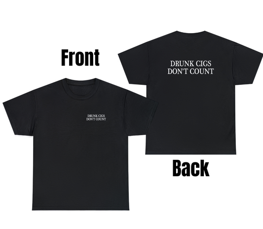 Drunk Cigs Don't Count Tee