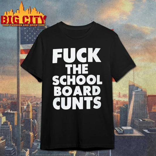 Fuck The School Board Cunts T-shirt