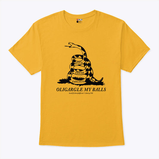 Fuck These Fascists Oligargle My Balls Gadsden Flag Shirt
