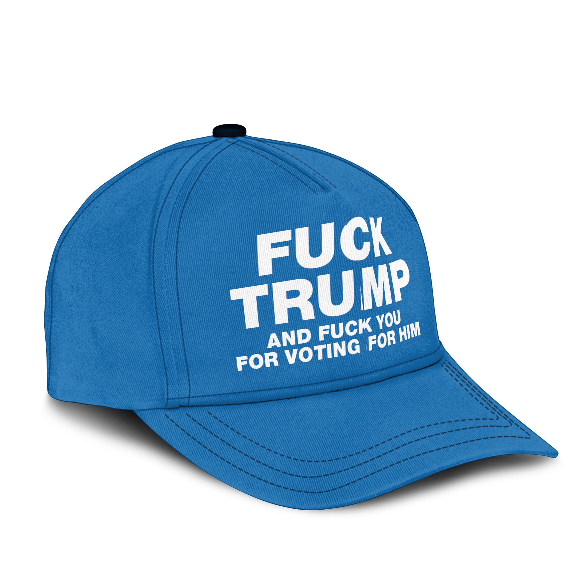 Fuck Trump And Fuck You For Voting For Him Hat