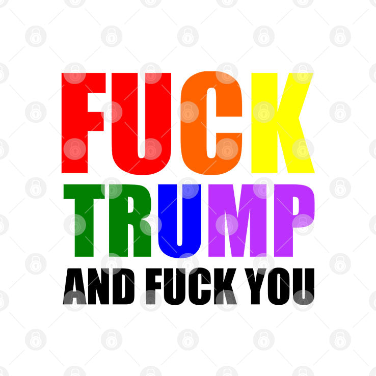 Fuck Trump And Fuck You T Shirt