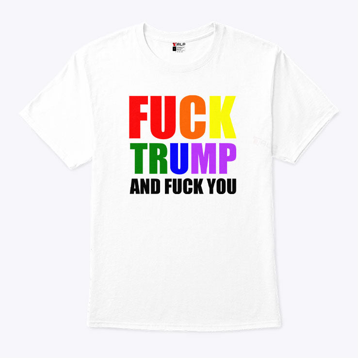 Fuck Trump And Fuck You T Shirt