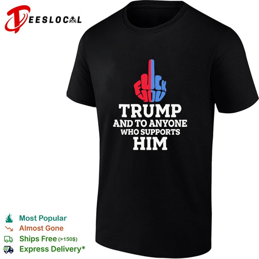 Fuck You Trump and to Anyone Who Supports Him Shirt