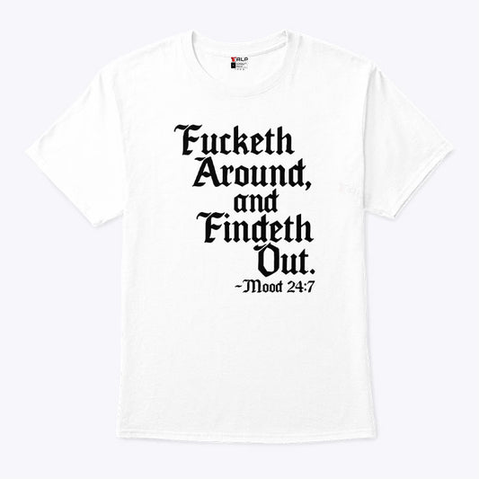 Fucketh Around And Findeth Out T Shirt