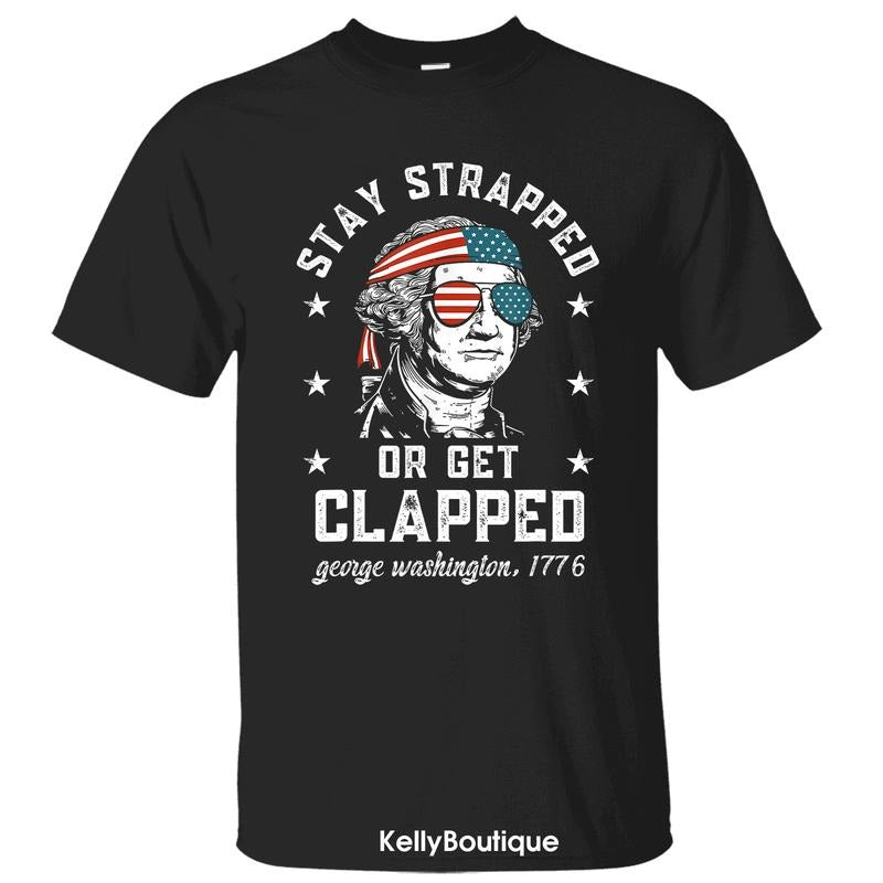Funny 4th Of July Stay Strapped Or Get Clapped George Washington 1776 T-Shirt, Independence Day Patriotic Front Design Unisex Cotton T-shirt for Men for Women Menswear Womenswear Top