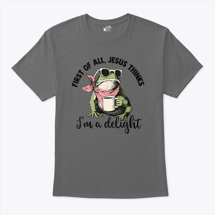 Funny Christian Frog First Of All Jesus Thinks I’m A Delight T Shirt