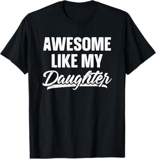 Funny Father Shirts, Gift For Dad, Awesome Like My Daughter Dad Gift Funny Father's Day T-Shirt - Menswear Top