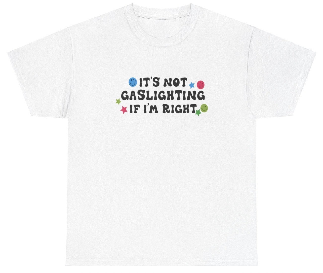 AAA It's Not Gaslighting If I'm Right T Shirt