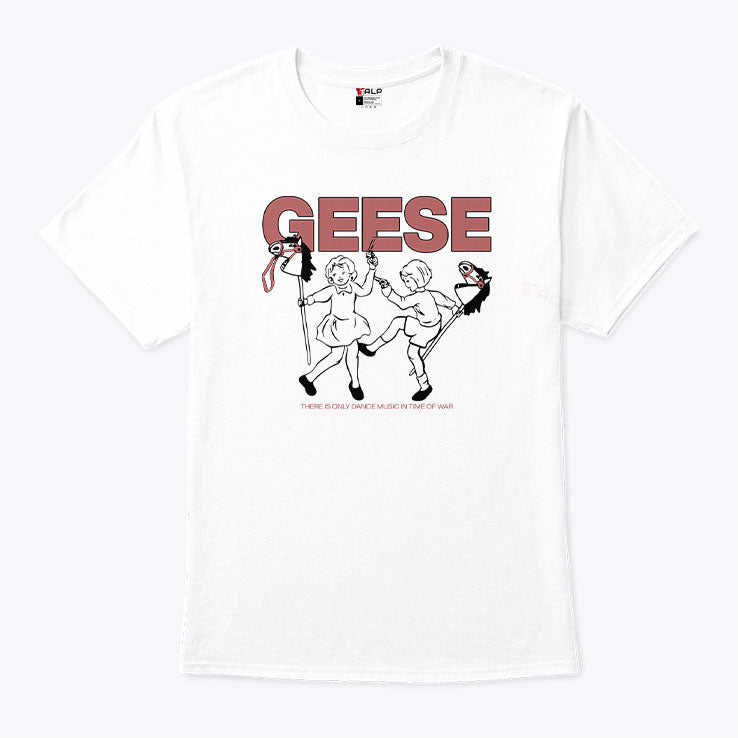 Geese There Is Only Dance Music In Time Of War T Shirt