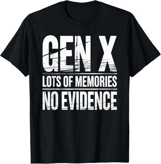 Gen X Lots Of Memories No Evidence Funny Humor Adult Friend T-Shirt