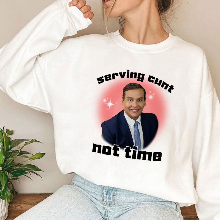 George Santos Serving Cunt Not Time Shirt