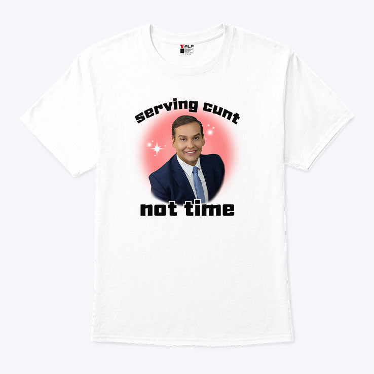 George Santos Serving Cunt Not Time Shirt