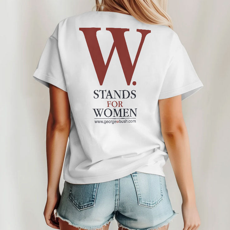 George W Bush W Stands For Women T Shirt