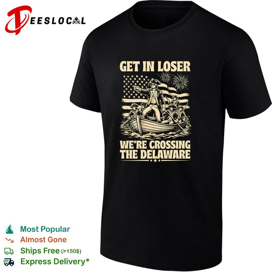 George Washington Get in loser we re crossing the Delaware patriotic holiday shirt
