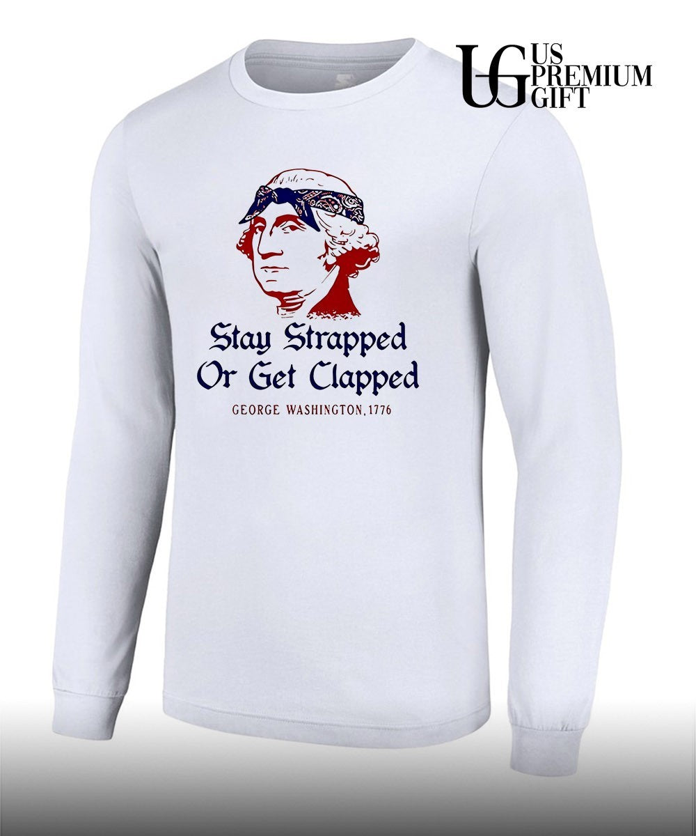 George Washington Stay Strapped or get Clapped 1776 shirt