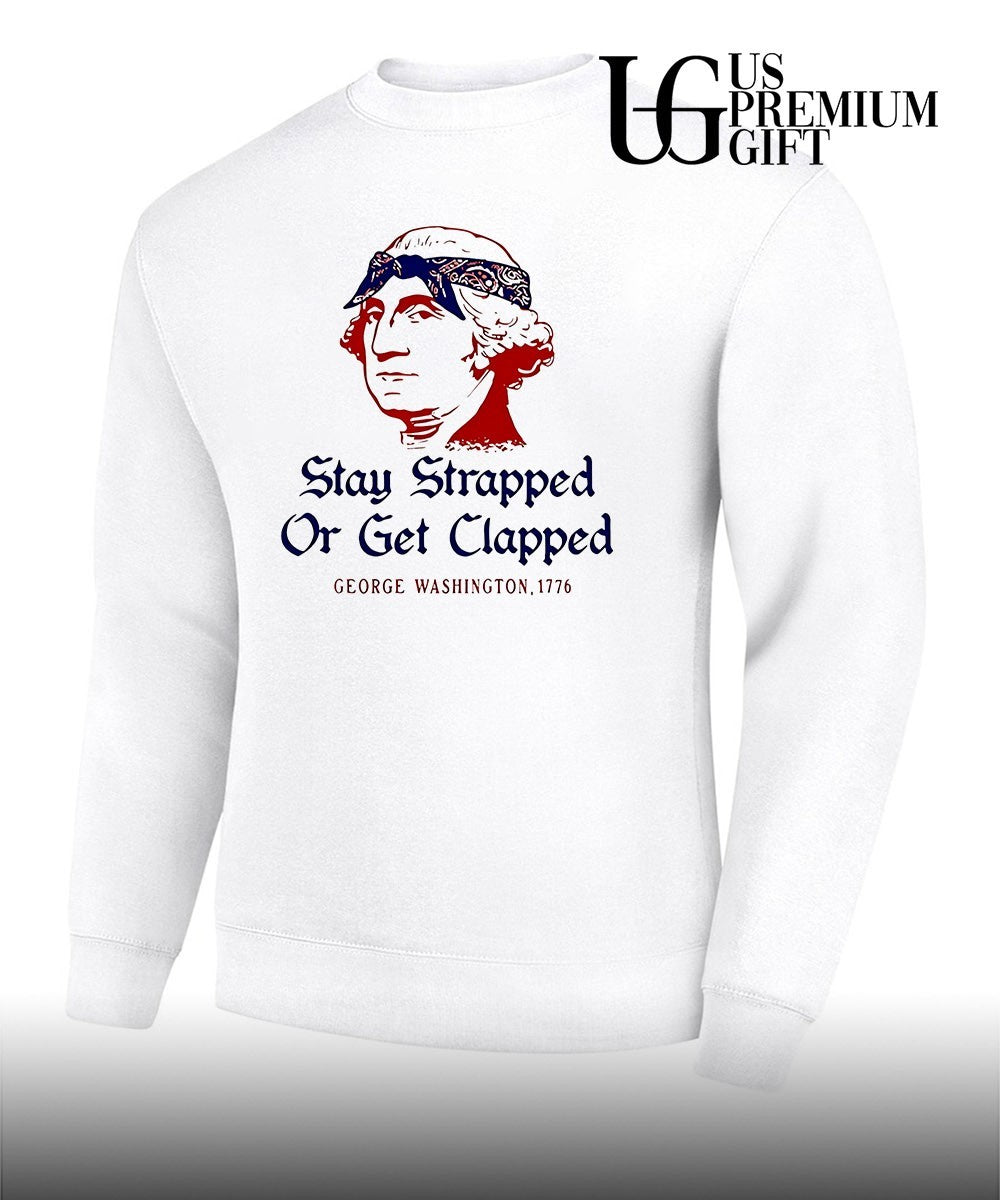 George Washington Stay Strapped or get Clapped 1776 shirt
