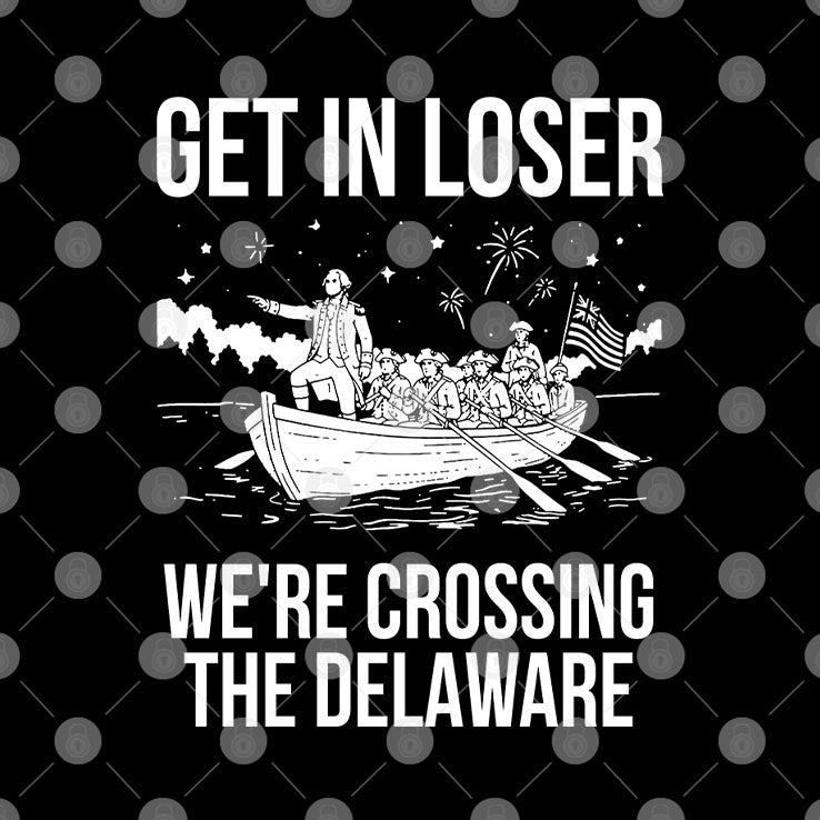 Get In Loser We’re Crossing The Delaware George Washington T Shirt