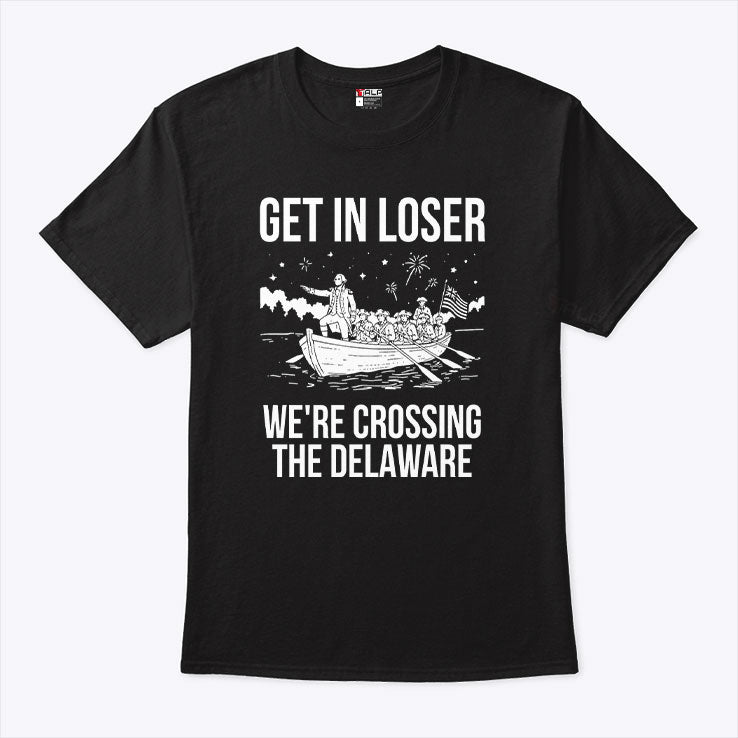 Get In Loser We’re Crossing The Delaware George Washington T Shirt